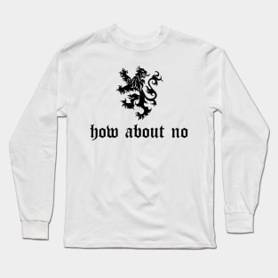 How about no medieval style Long Sleeve T-Shirt